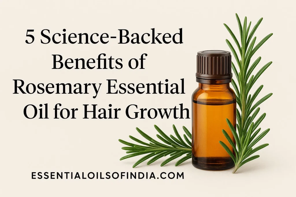 5 Science-Backed Benefits of Rosemary Essential Oil for Hair Growth